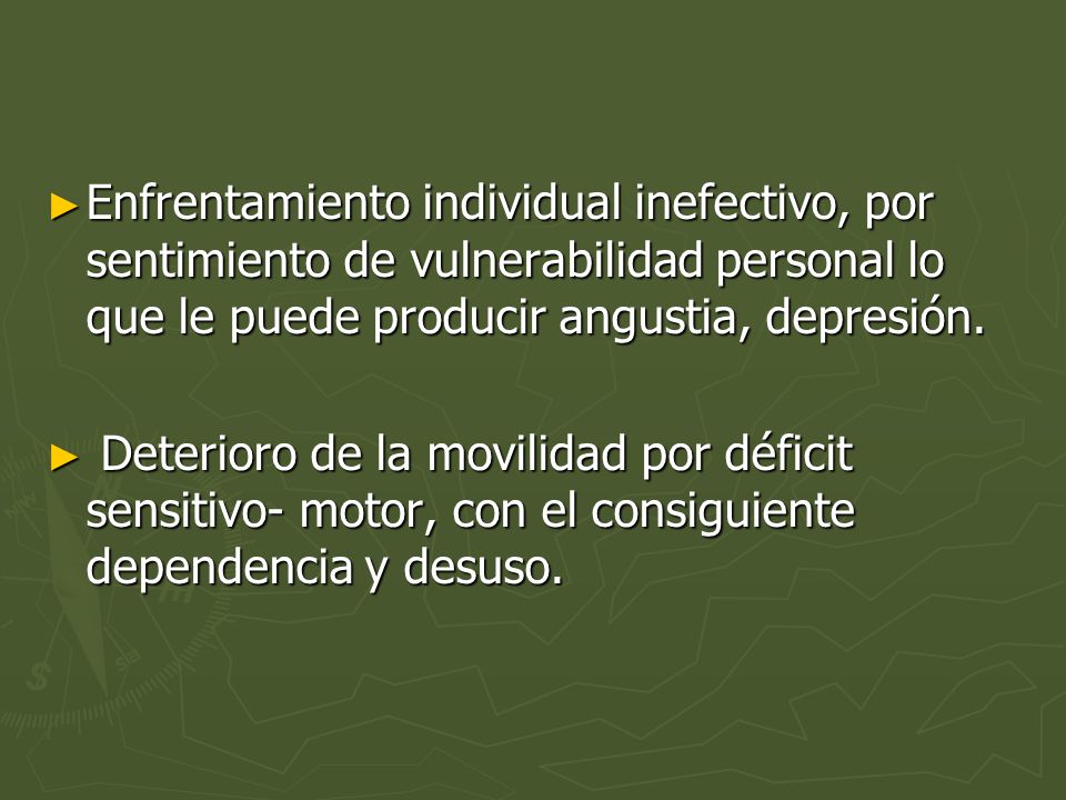 Enfrentamiento individual inefectivo, por sentimiento de vulnerabilidad personal lo que le puede producir angustia, depresión.