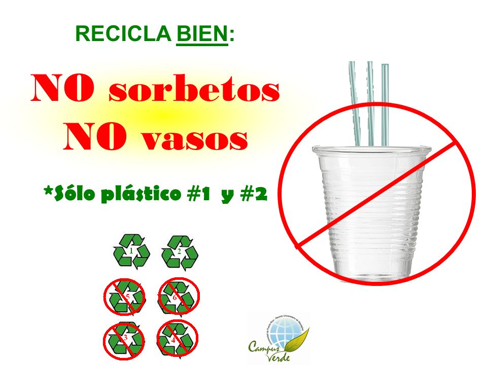 RECICLA BIEN: NO sorbetos NO vasos *Sólo plástico #1 y #2