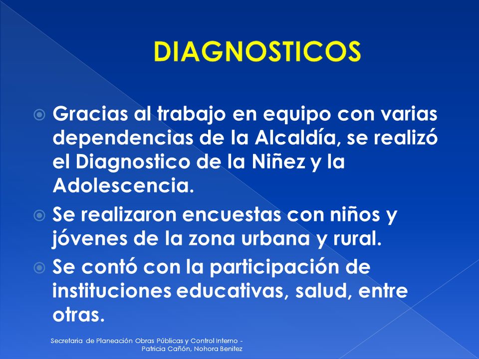 DIAGNOSTICOS Gracias al trabajo en equipo con varias dependencias de la Alcaldía, se realizó el Diagnostico de la Niñez y la Adolescencia.