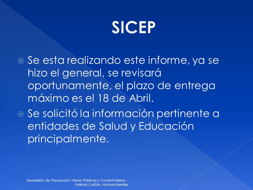 SICEP Se esta realizando este informe, ya se hizo el general, se revisará oportunamente, el plazo de entrega máximo es el 18 de Abril.