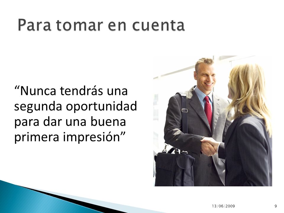 Para tomar en cuenta Nunca tendrás una segunda oportunidad para dar una buena primera impresión 13/06/2009.