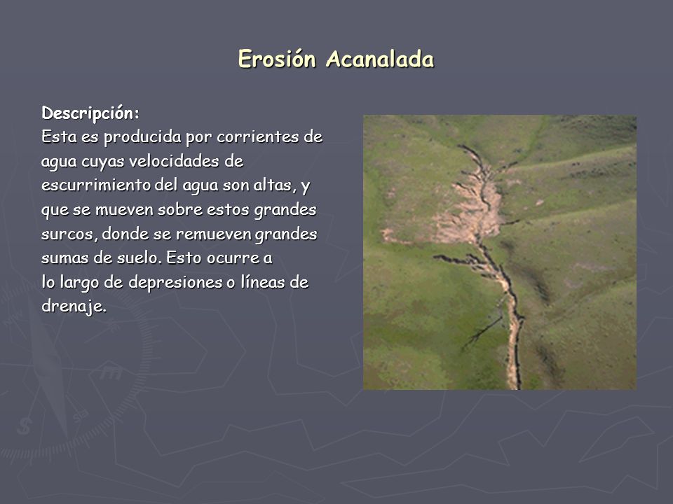 Erosión Acanalada Descripción: Esta es producida por corrientes de