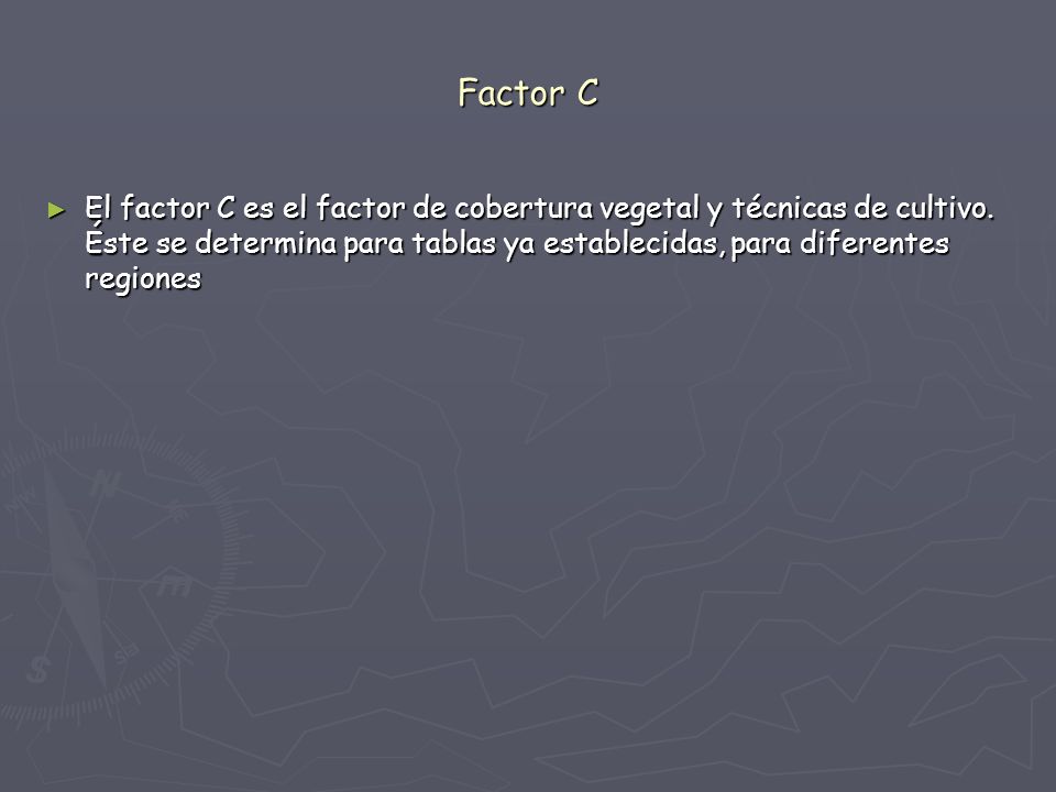 Factor C El factor C es el factor de cobertura vegetal y técnicas de cultivo.