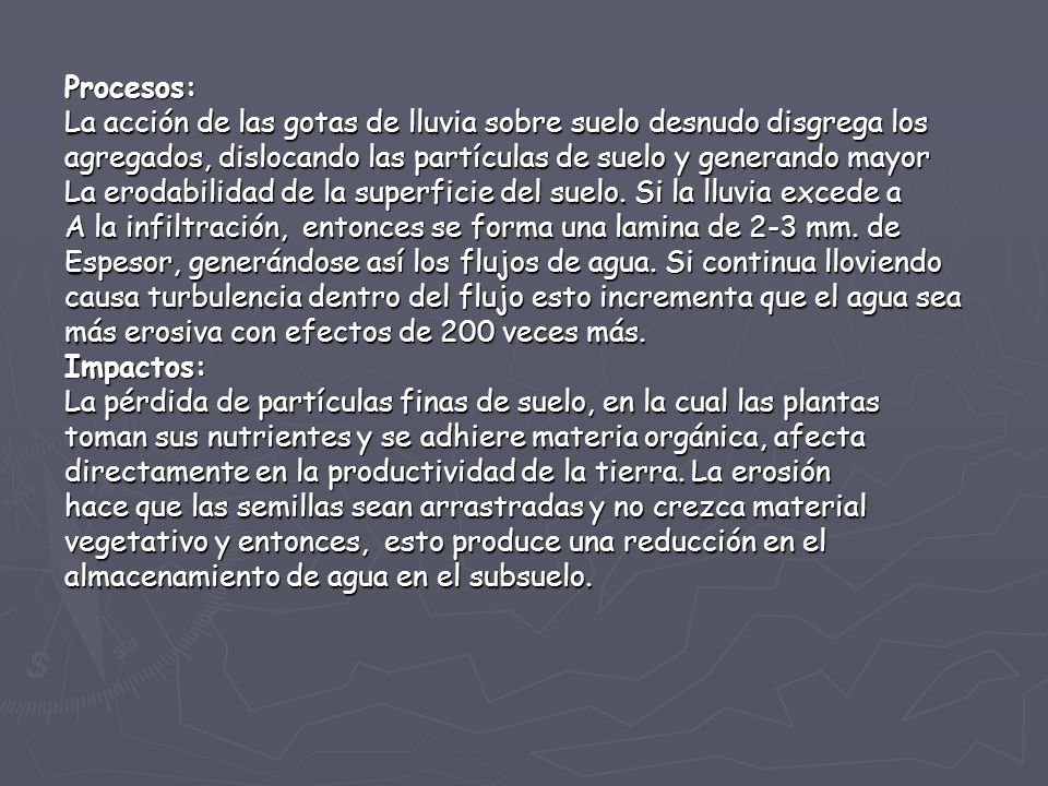 Procesos: La acción de las gotas de lluvia sobre suelo desnudo disgrega los. agregados, dislocando las partículas de suelo y generando mayor.