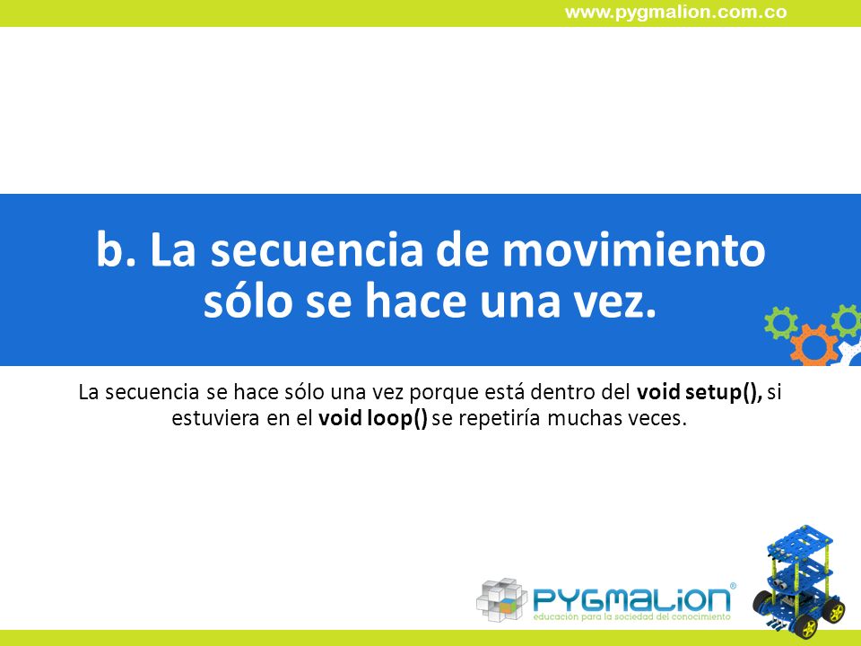 b. La secuencia de movimiento sólo se hace una vez.