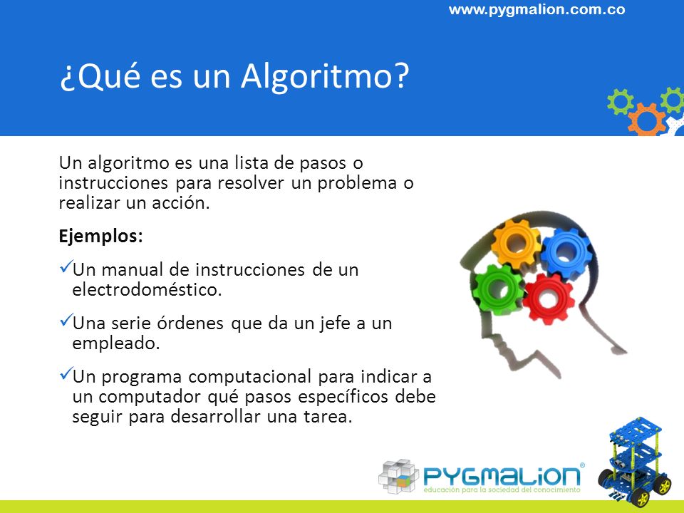 ¿Qué es un Algoritmo Un algoritmo es una lista de pasos o instrucciones para resolver un problema o realizar un acción.