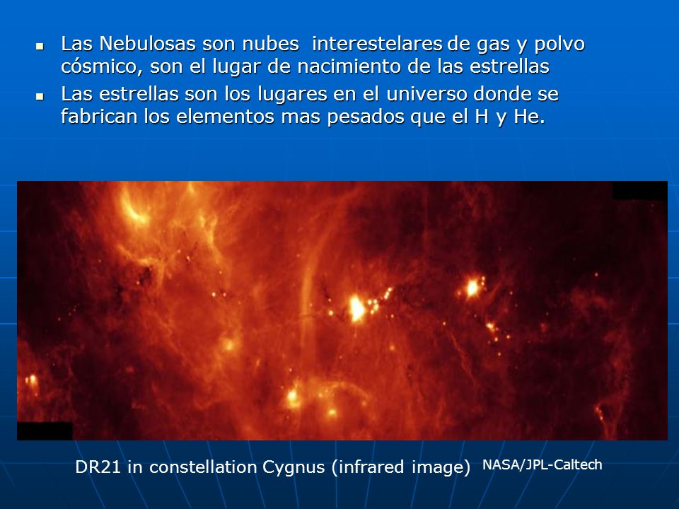 Las Nebulosas son nubes interestelares de gas y polvo cósmico, son el lugar de nacimiento de las estrellas