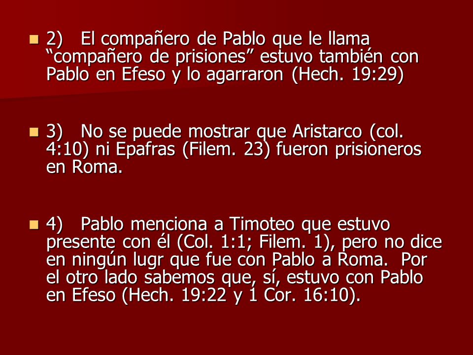 2) El compañero de Pablo que le llama compañero de prisiones estuvo también con Pablo en Efeso y lo agarraron (Hech. 19:29)