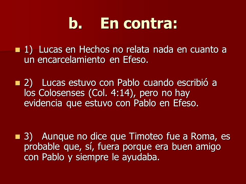 b. En contra: 1) Lucas en Hechos no relata nada en cuanto a un encarcelamiento en Efeso.