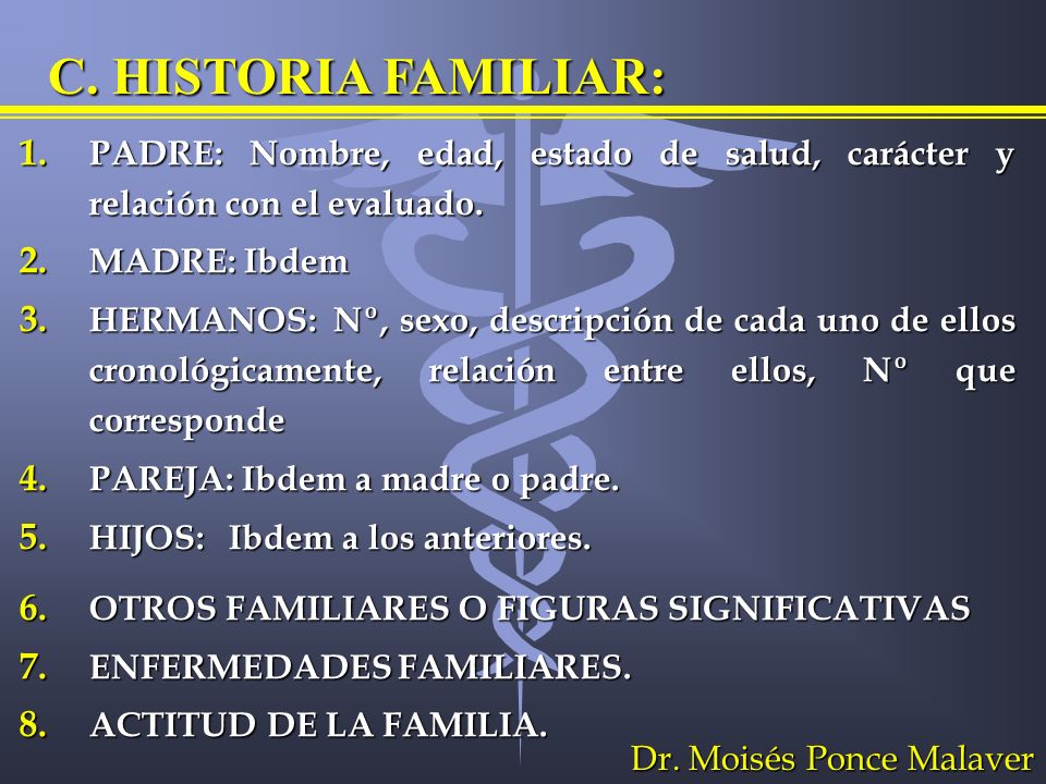 C. HISTORIA FAMILIAR: PADRE: Nombre, edad, estado de salud, carácter y relación con el evaluado. MADRE: Ibdem.