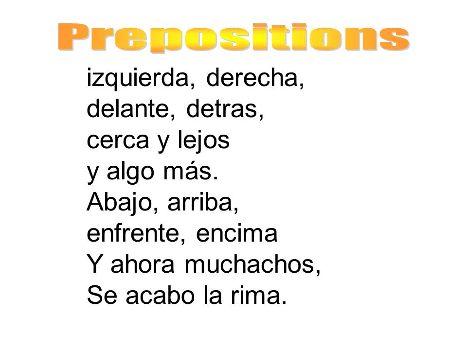 Prepositions izquierda, derecha, delante, detras, cerca y lejos y algo más.