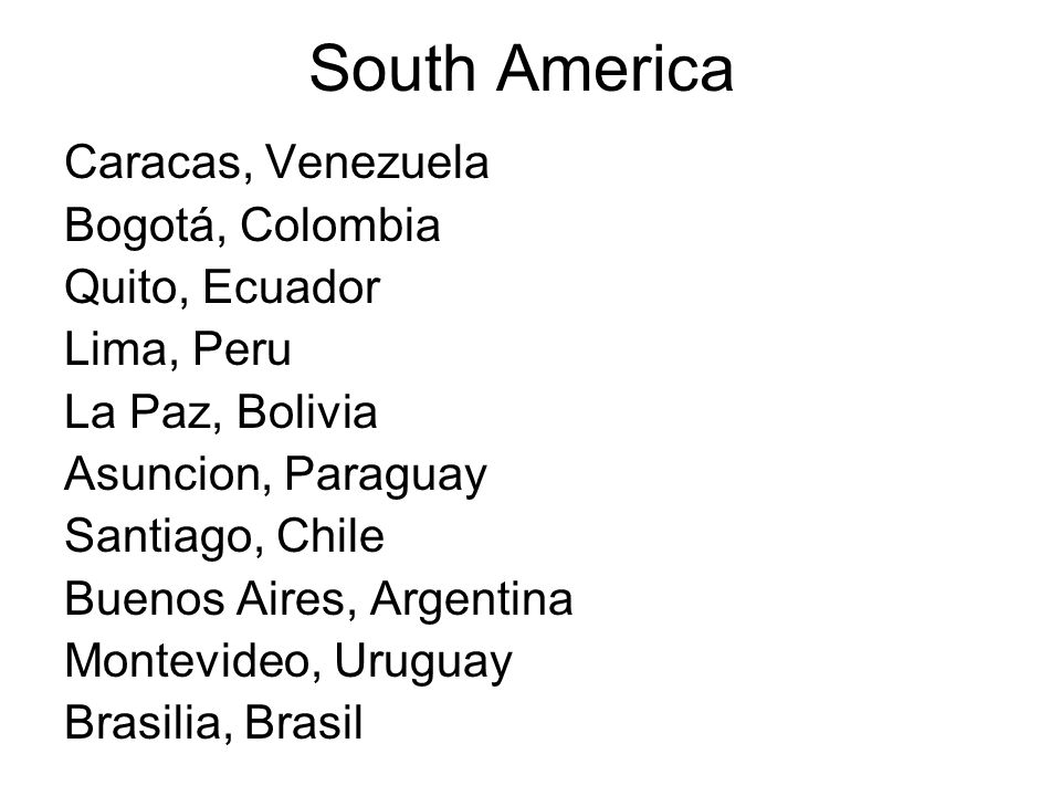 South America Caracas, Venezuela Bogotá, Colombia Quito, Ecuador