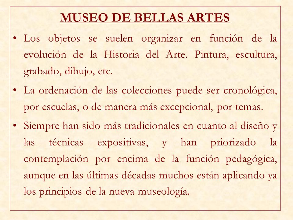 MUSEO DE BELLAS ARTES Los objetos se suelen organizar en función de la evolución de la Historia del Arte. Pintura, escultura, grabado, dibujo, etc.