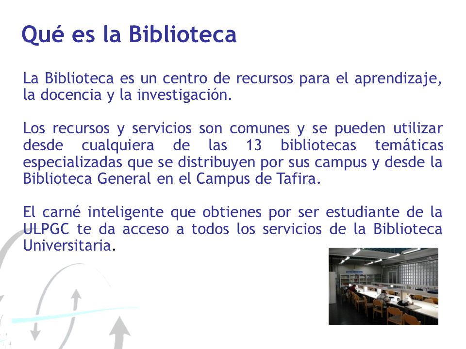 Qué es la Biblioteca La Biblioteca es un centro de recursos para el aprendizaje, la docencia y la investigación.