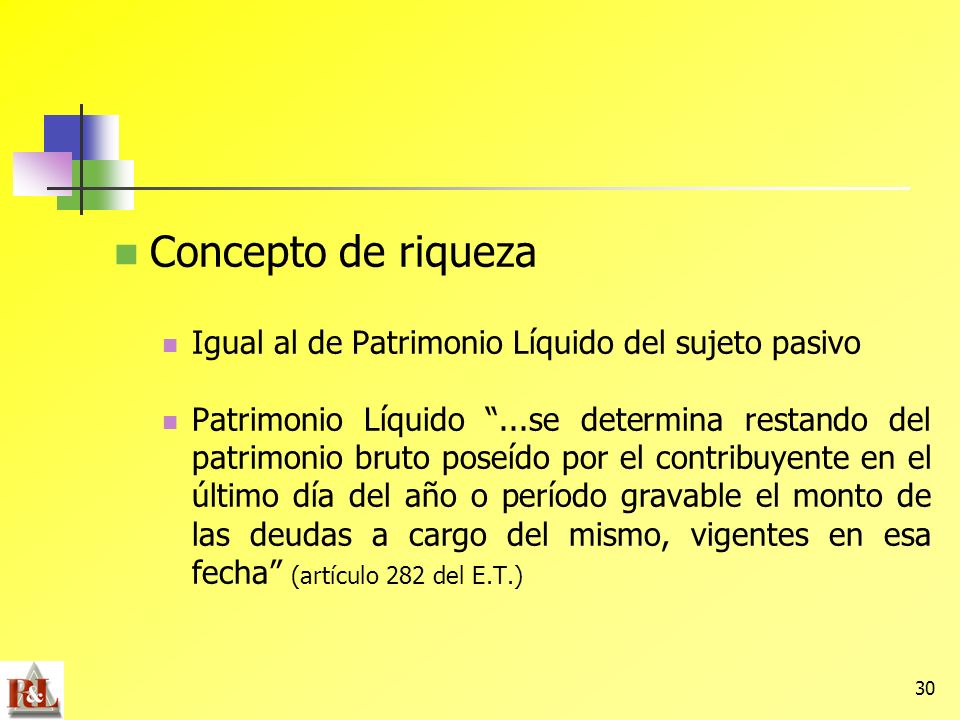 Concepto de riqueza Igual al de Patrimonio Líquido del sujeto pasivo