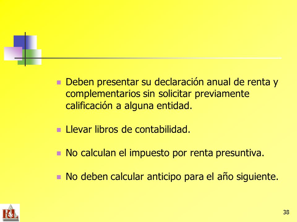 Deben presentar su declaración anual de renta y complementarios sin solicitar previamente calificación a alguna entidad.