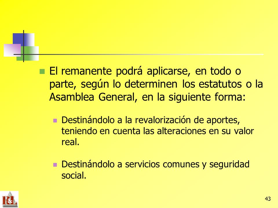 El remanente podrá aplicarse, en todo o parte, según lo determinen los estatutos o la Asamblea General, en la siguiente forma: