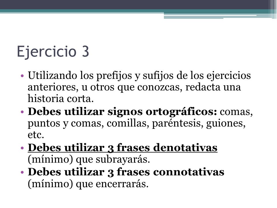 Ejercicio 3 Utilizando los prefijos y sufijos de los ejercicios anteriores, u otros que conozcas, redacta una historia corta.