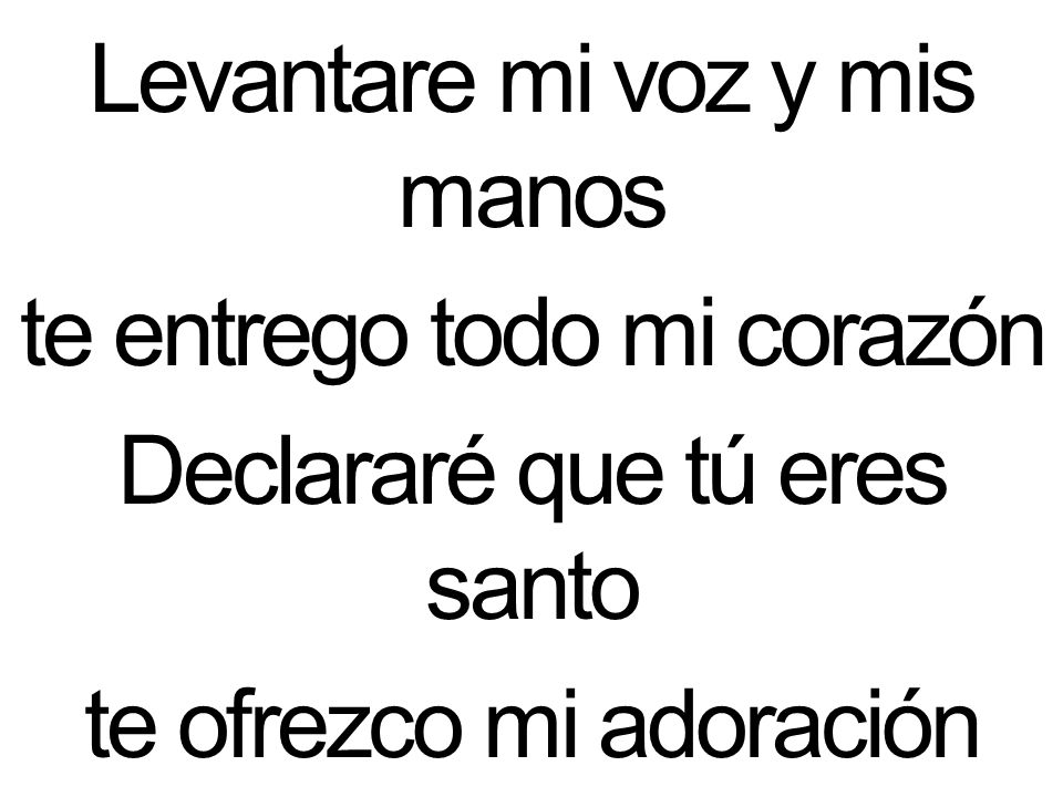 Levantare mi voz y mis manos te entrego todo mi corazón