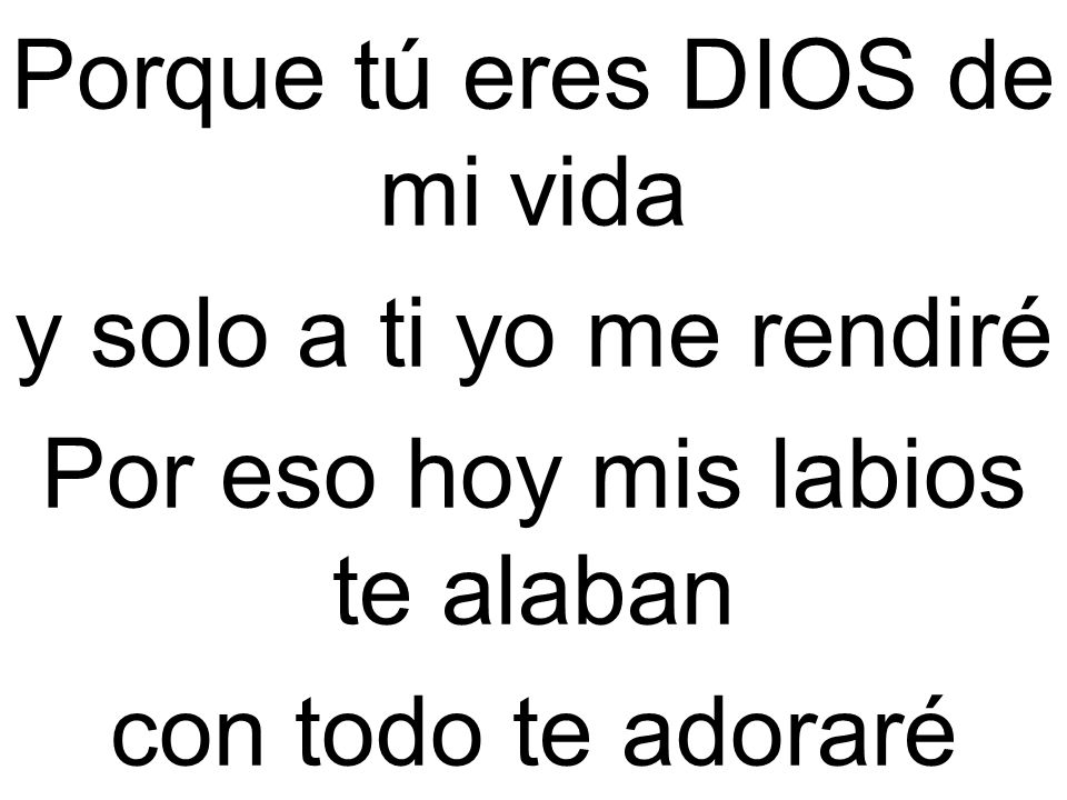 Porque tú eres DIOS de mi vida y solo a ti yo me rendiré