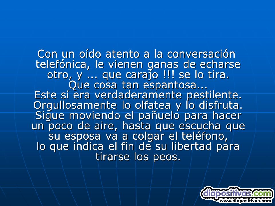 Con un oído atento a la conversación telefónica, le vienen ganas de echarse otro, y ...