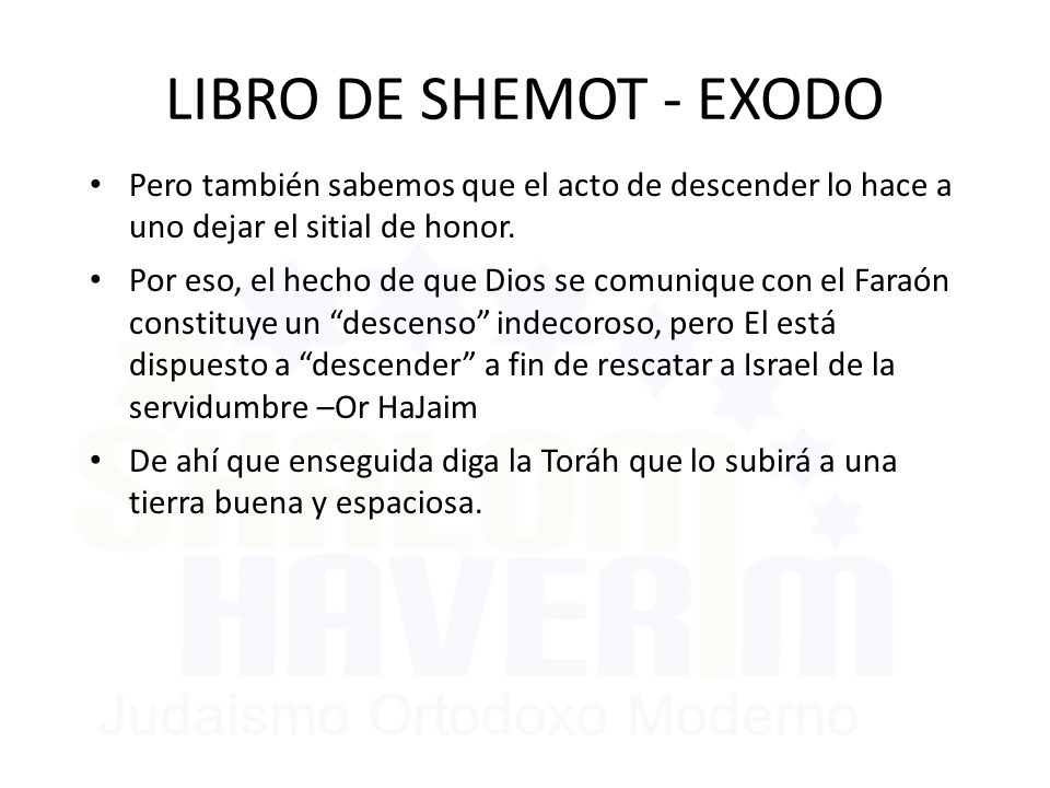 LIBRO DE SHEMOT - EXODO Pero también sabemos que el acto de descender lo hace a uno dejar el sitial de honor.