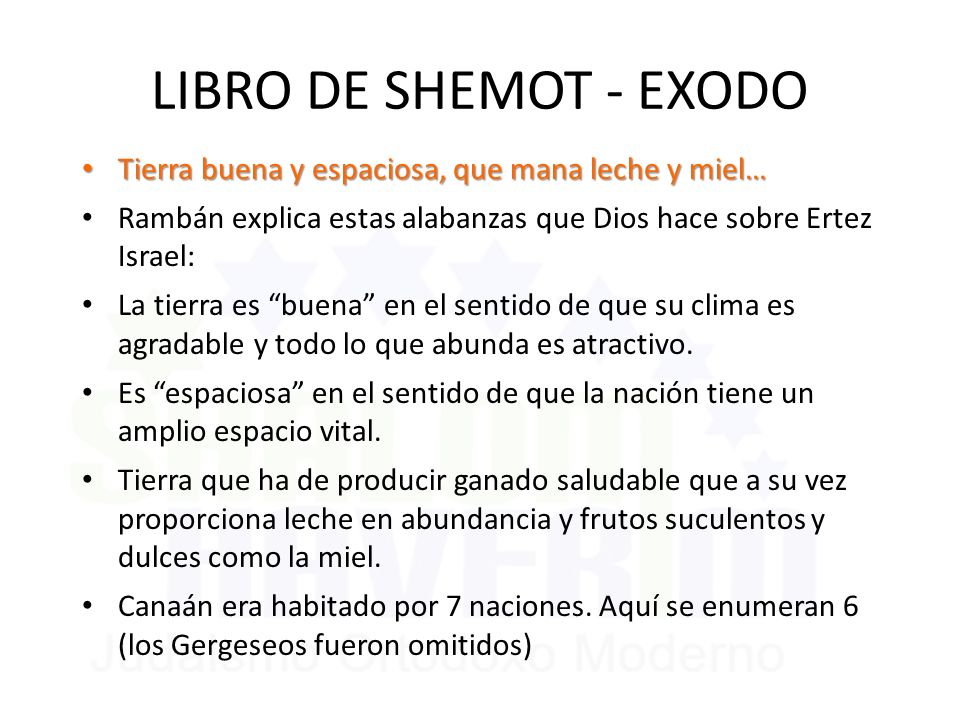 LIBRO DE SHEMOT - EXODO Tierra buena y espaciosa, que mana leche y miel… Rambán explica estas alabanzas que Dios hace sobre Ertez Israel: