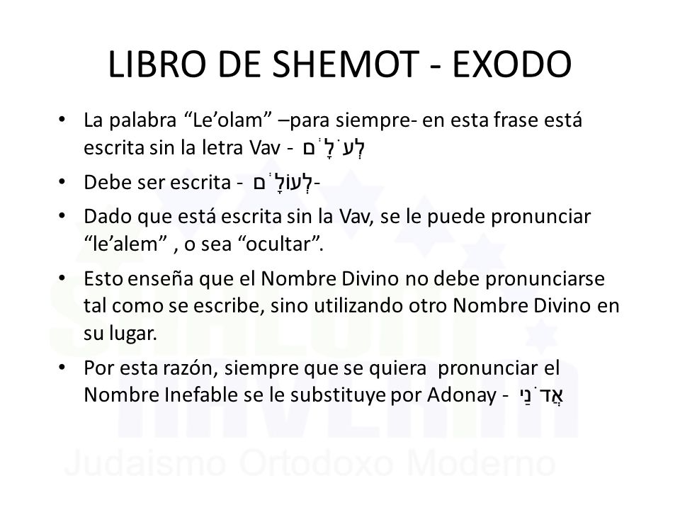 LIBRO DE SHEMOT - EXODO La palabra Le’olam –para siempre- en esta frase está escrita sin la letra Vav -לְעֹלָ֔ם.