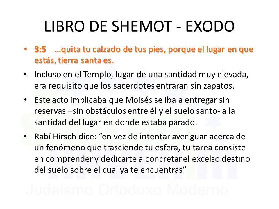 LIBRO DE SHEMOT - EXODO 3:5 …quita tu calzado de tus pies, porque el lugar en que estás, tierra santa es.