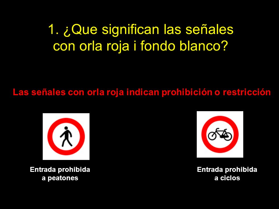 1. ¿Que significan las señales con orla roja i fondo blanco