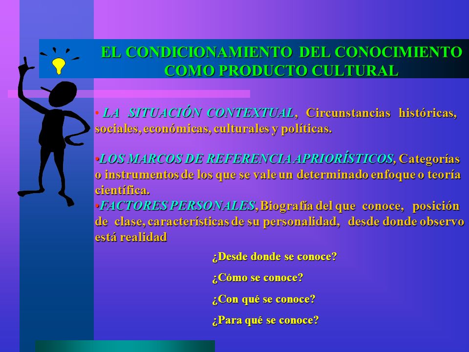 EL CONDICIONAMIENTO DEL CONOCIMIENTO COMO PRODUCTO CULTURAL