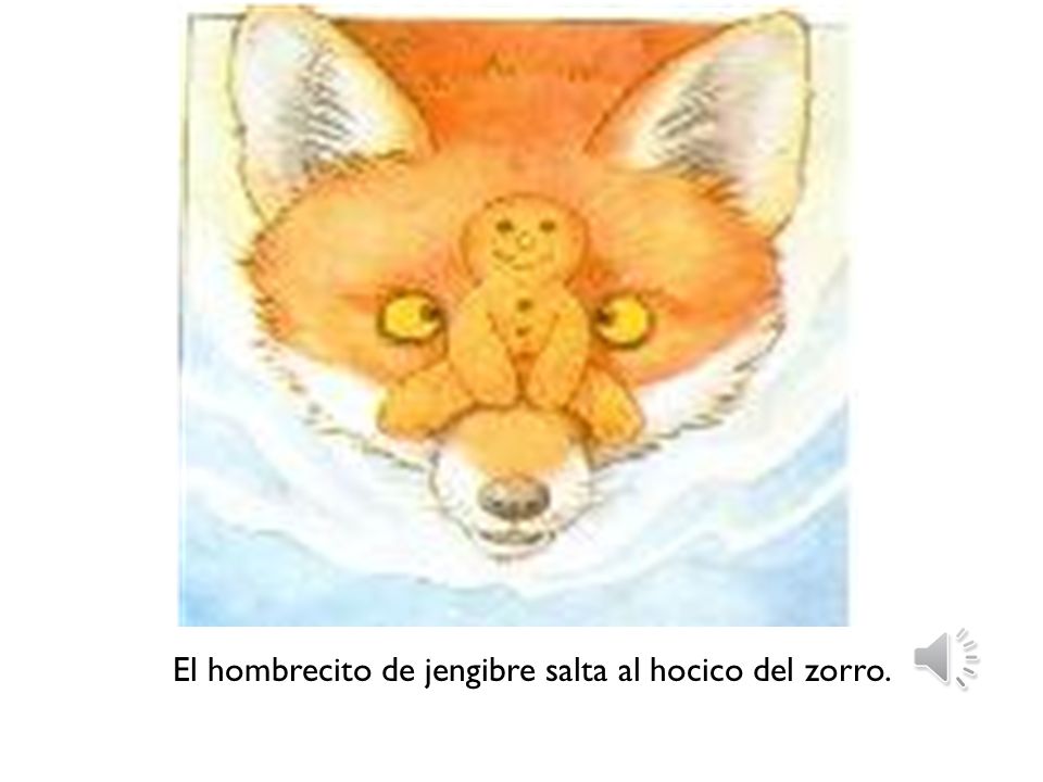El hombrecito de jengibre salta al hocico del zorro.