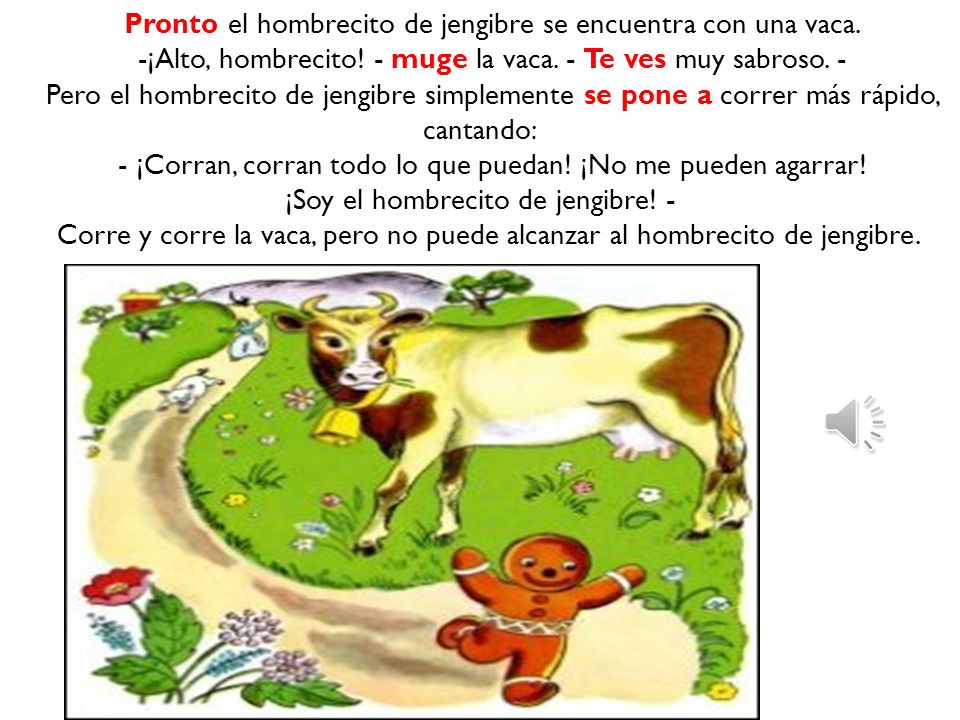 Pronto el hombrecito de jengibre se encuentra con una vaca