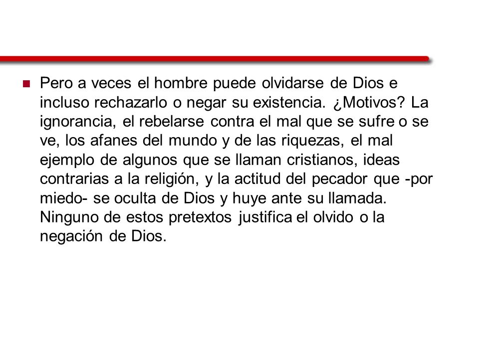 Pero a veces el hombre puede olvidarse de Dios e incluso rechazarlo o negar su existencia.