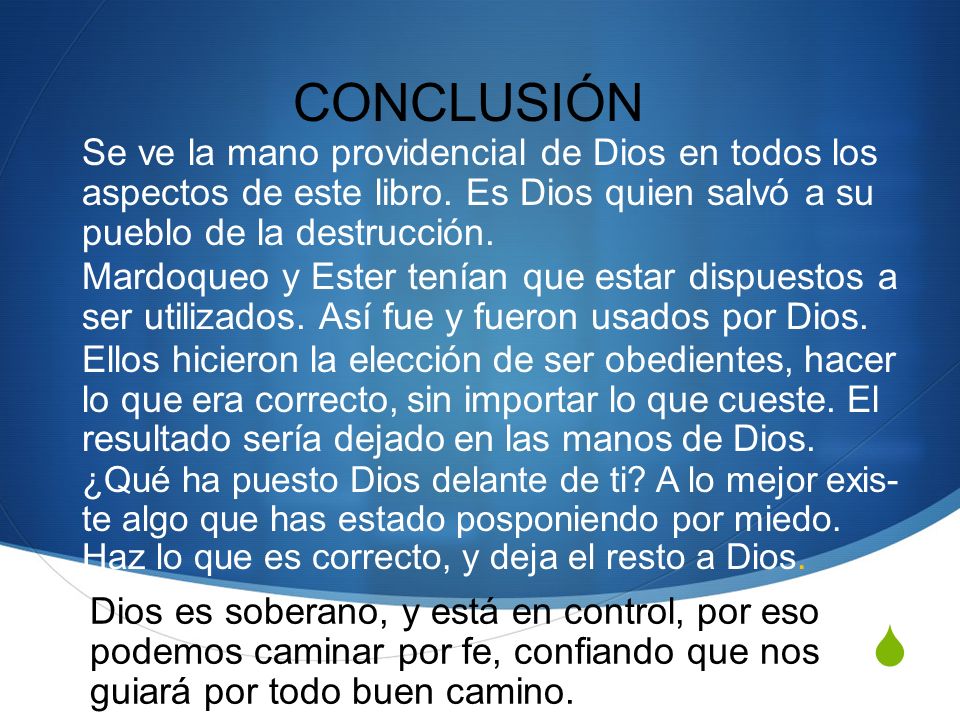 CONCLUSIÓN Se ve la mano providencial de Dios en todos los aspectos de este libro. Es Dios quien salvó a su pueblo de la destrucción.