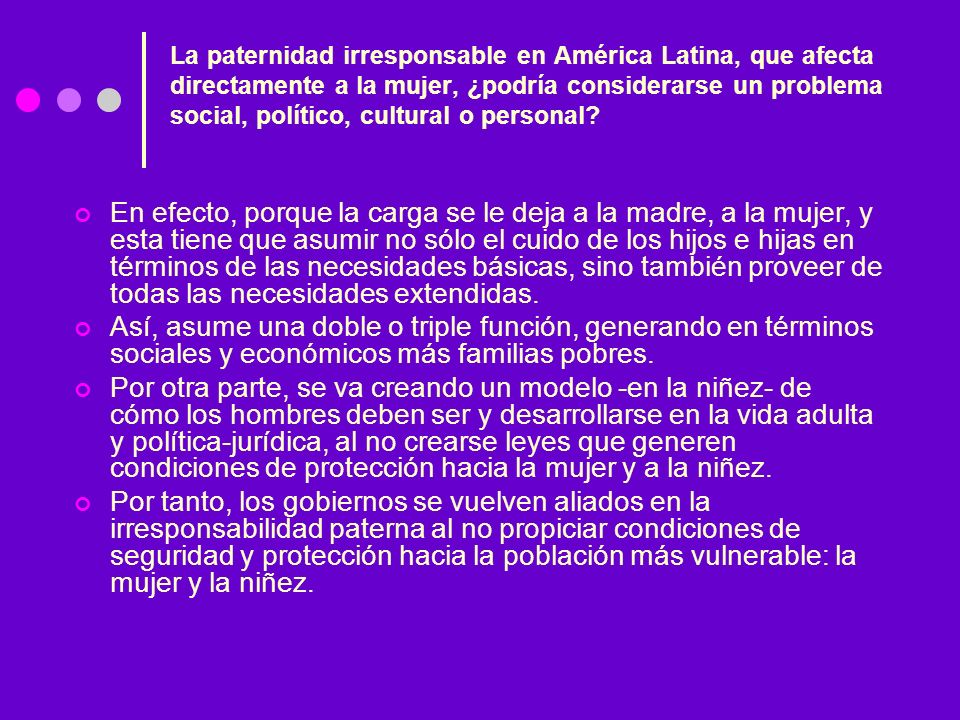 La paternidad irresponsable en América Latina, que afecta directamente a la mujer, ¿podría considerarse un problema social, político, cultural o personal