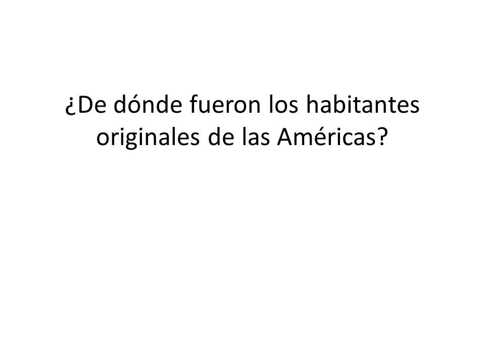 ¿De dónde fueron los habitantes originales de las Américas