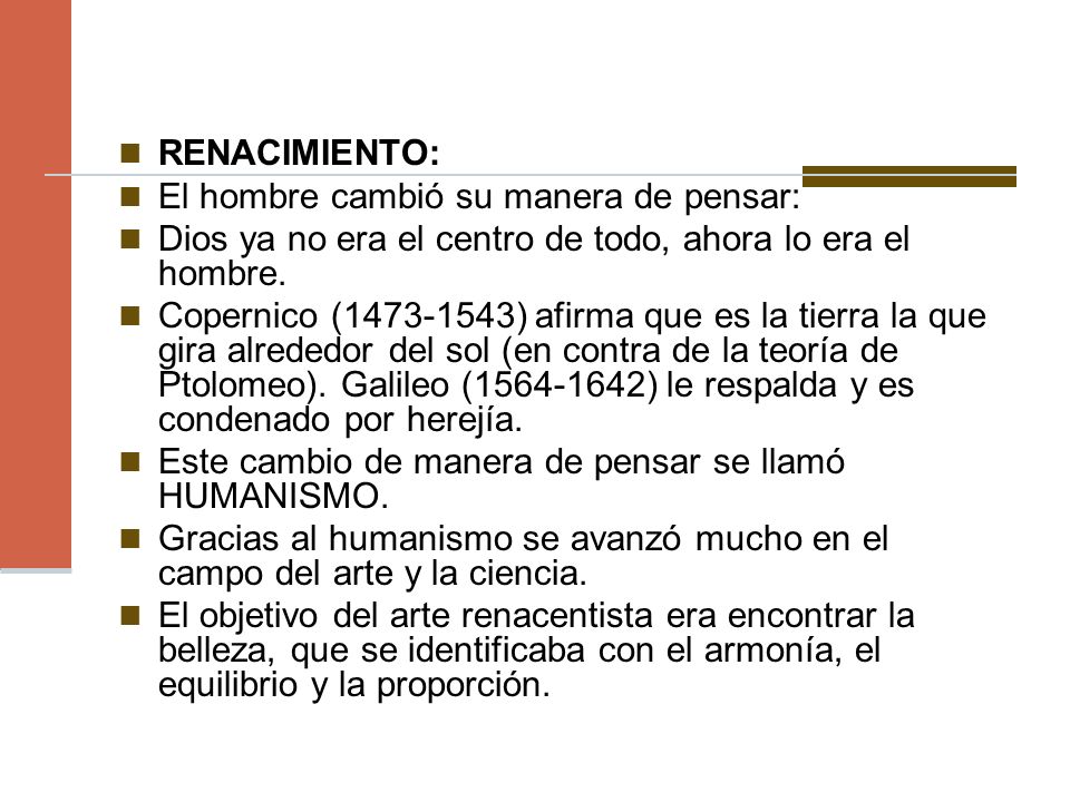 RENACIMIENTO: El hombre cambió su manera de pensar: Dios ya no era el centro de todo, ahora lo era el hombre.