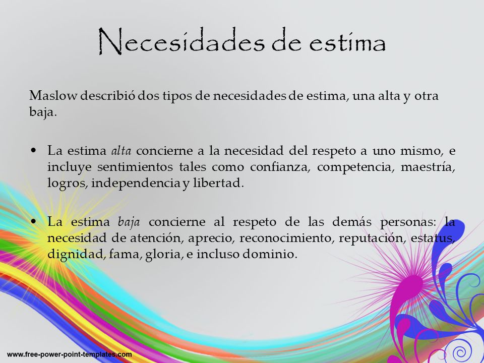 Necesidades de estima Maslow describió dos tipos de necesidades de estima, una alta y otra baja.