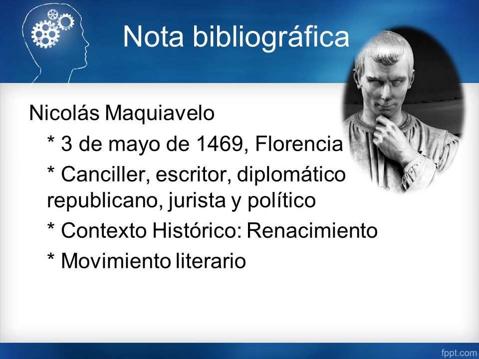Nota bibliográfica Nicolás Maquiavelo * 3 de mayo de 1469, Florencia
