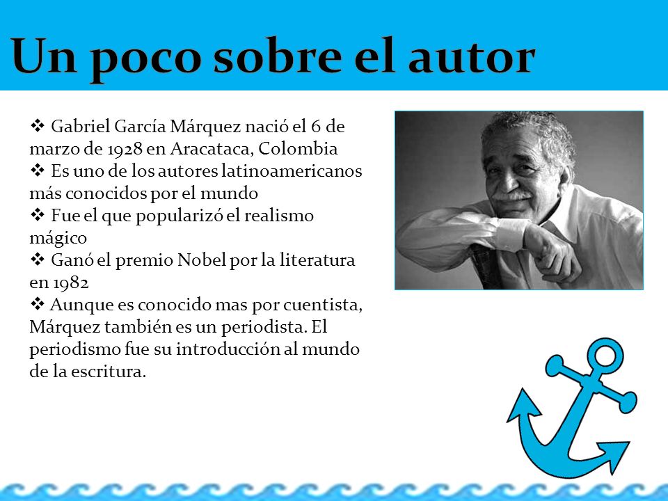 Un poco sobre el autor Gabriel García Márquez nació el 6 de marzo de 1928 en Aracataca, Colombia.