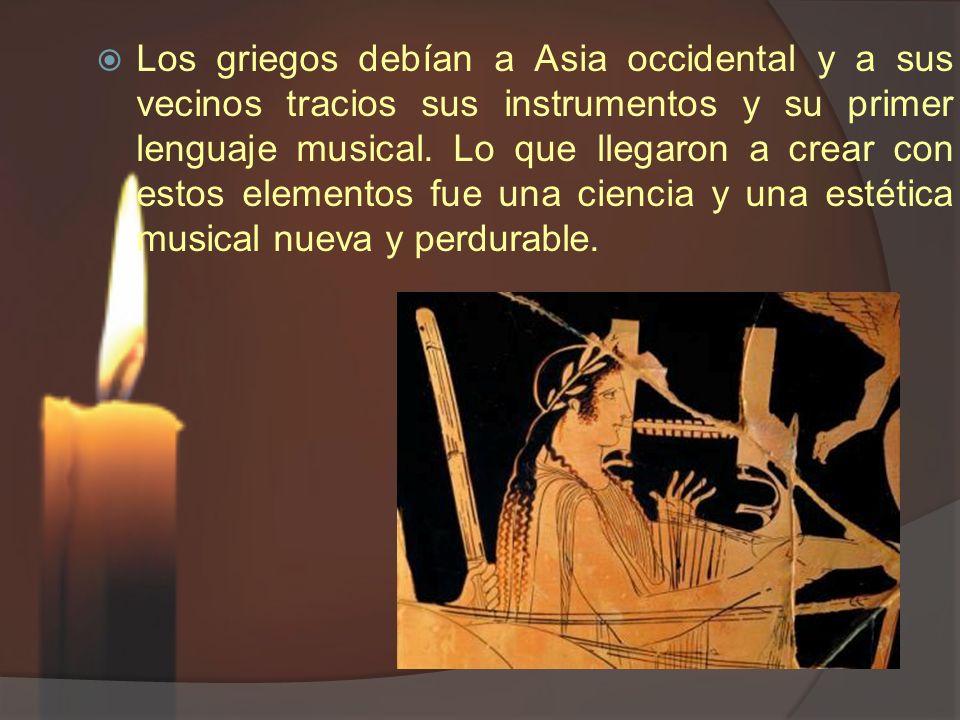 Los griegos debían a Asia occidental y a sus vecinos tracios sus instrumentos y su primer lenguaje musical.