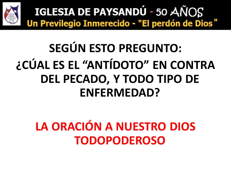SEGÚN ESTO PREGUNTO: ¿CÚAL ES EL ANTÍDOTO EN CONTRA DEL PECADO, Y TODO TIPO DE ENFERMEDAD.