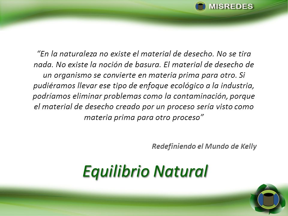 En la naturaleza no existe el material de desecho. No se tira nada