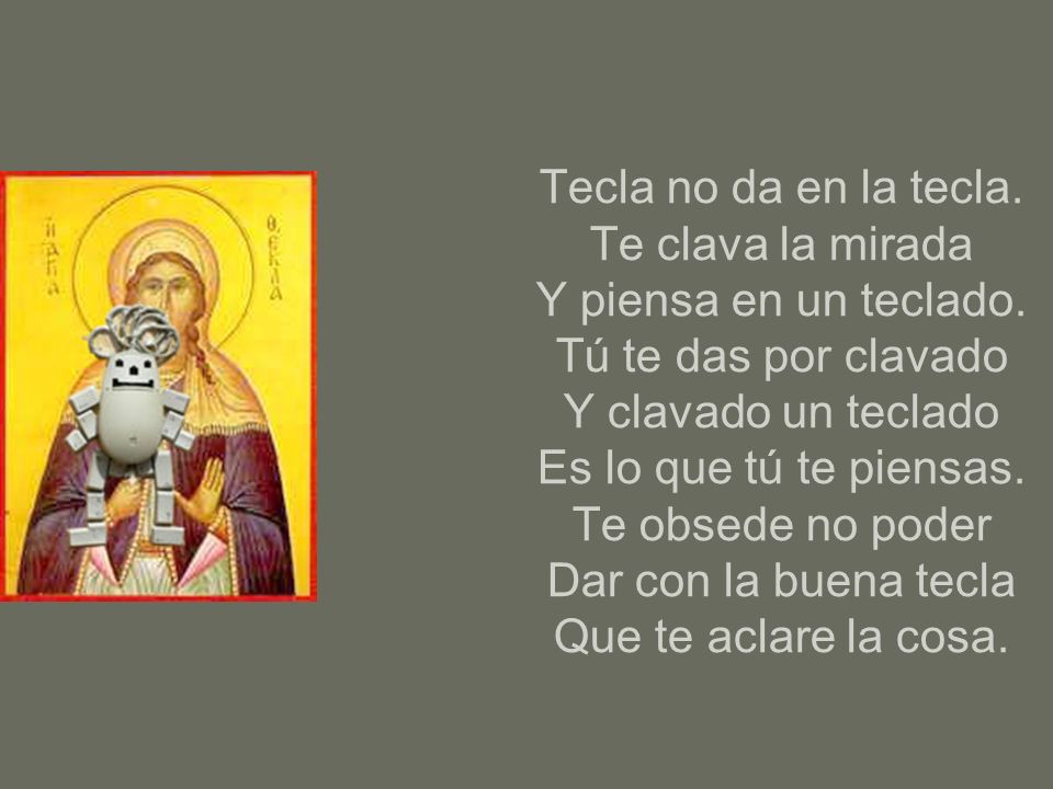 Tecla no da en la tecla. Te clava la mirada Y piensa en un teclado
