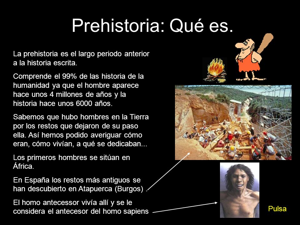 Prehistoria: Qué es. La prehistoria es el largo periodo anterior a la historia escrita.