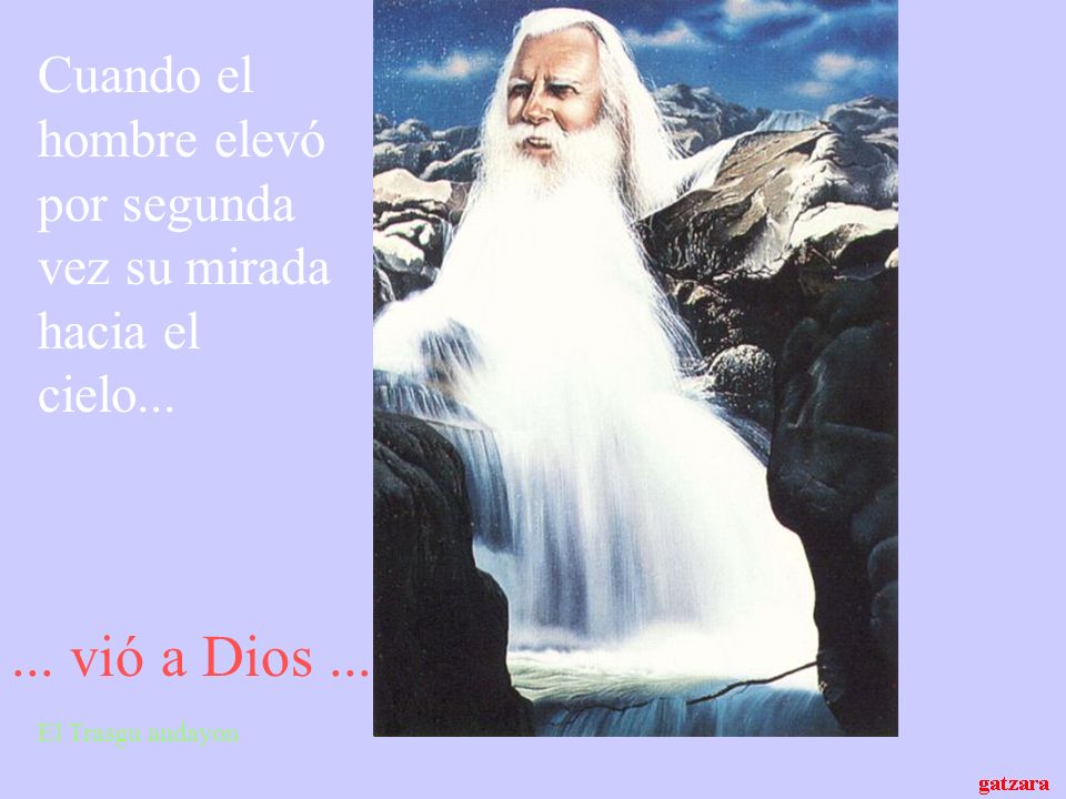 Cuando el hombre elevó por segunda vez su mirada hacia el cielo...