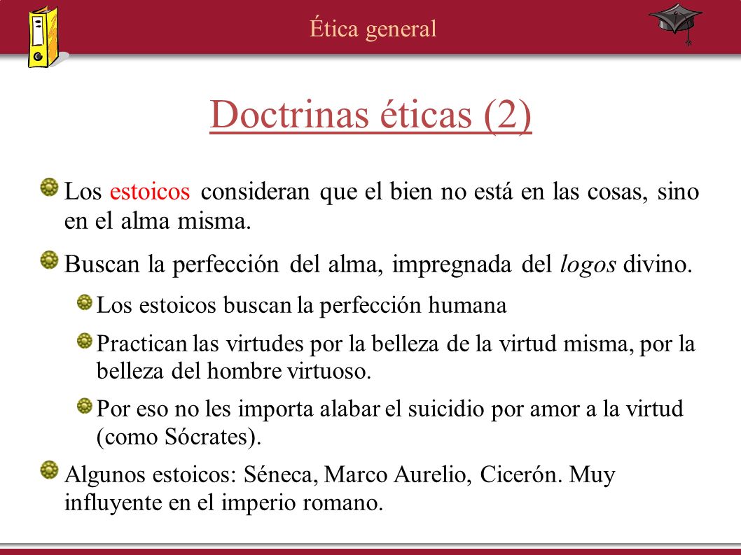 Doctrinas éticas (2) Los estoicos consideran que el bien no está en las cosas, sino en el alma misma.