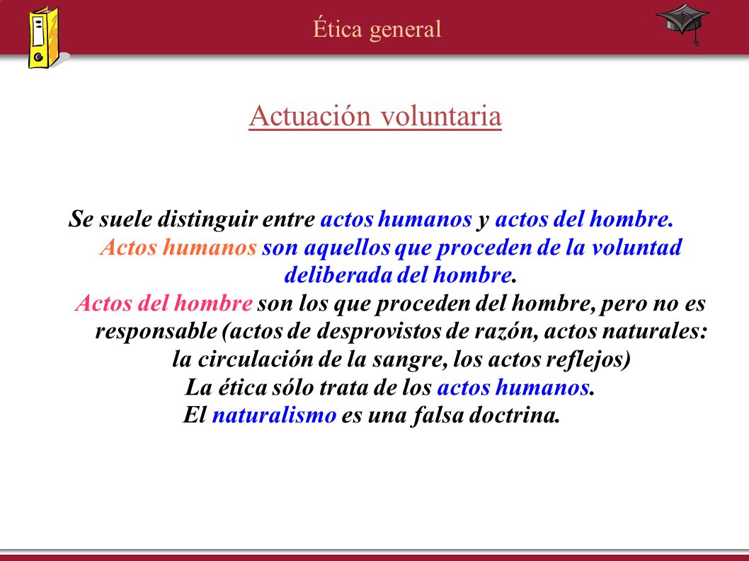 Actuación voluntaria Se suele distinguir entre actos humanos y actos del hombre.