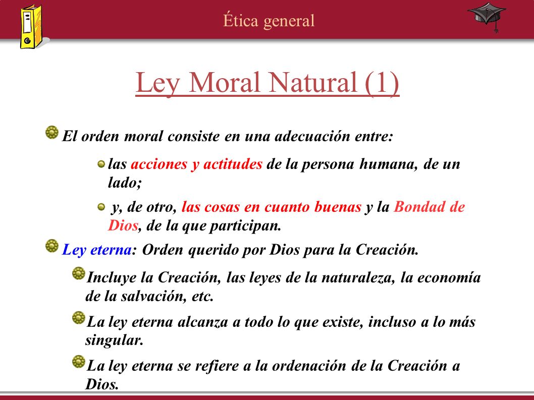 Ley Moral Natural (1) El orden moral consiste en una adecuación entre:
